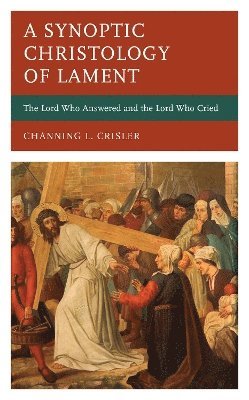 A Synoptic Christology of Lament 1