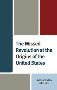 bokomslag The Missed Revolution at the Origins of United States
