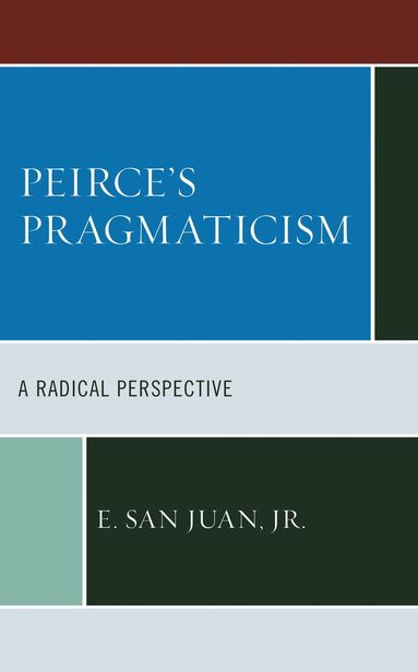 E. San Juan Jr. - Peirce's Pragmaticism, Inbunden