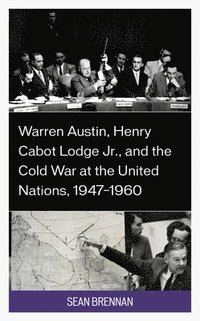 bokomslag Warren Austin, Henry Cabot Lodge Jr., and the Cold War at the United Nations, 19471960