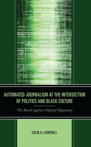 Colin H. Campbell - Automated Journalism at the Intersection of Politics and Black Culture, Inbunden