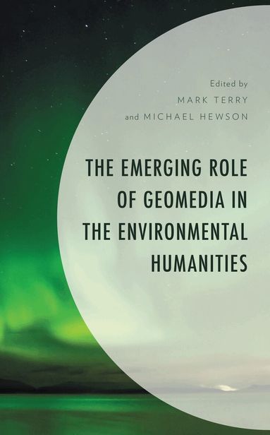 Mark Terry, Michael Hewson - Emerging Role of Geomedia in the Environmental Humanities, Inbunden