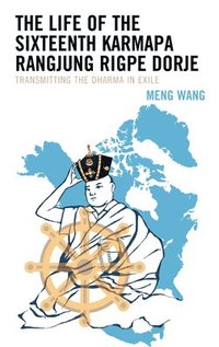 bokomslag The Life of the Sixteenth Karmapa Rangjung Rigpe Dorje: Transmitting the Dharma in Exile