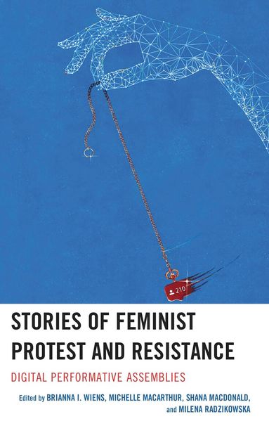 Brianna I. Wiens, Michelle MacArthur, Shana MacDonald, Milena Radzikowska - Stories of Feminist Protest and Resistance, Inbunden