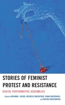 bokomslag Stories of Feminist Protest and Resistance: Digital Performative Assemblies