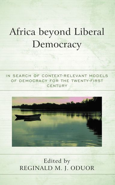 Reginald M.J. Oduor - Africa beyond Liberal Democracy, Inbunden
