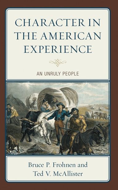 Bruce P. Frohnen, Ted V. McAllister - Character in the American Experience, Häftad