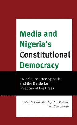 Paul A. Obi, Taye C. Obateru, Sam Amadi - Media and Nigeria's Constitutional Democracy, Inbunden
