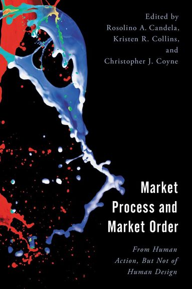 Rosolino A. Candela, Kristen R. Collins, Christopher J. Coyne - Market Process and Market Order, Inbunden