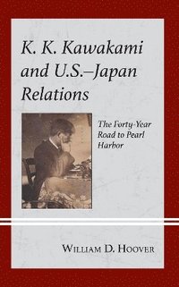 bokomslag K. K. Kawakami and U.S.-Japan Relations