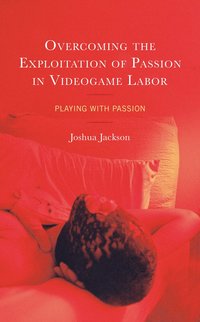 bokomslag Overcoming the Exploitation of Passion in Videogame Labor