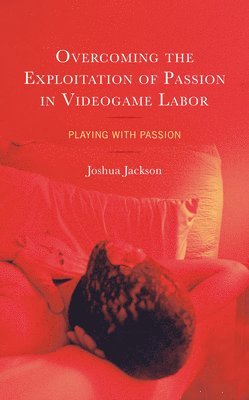 Overcoming the Exploitation of Passion in Videogame Labor 1