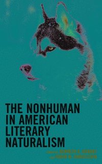 bokomslag The Nonhuman in American Literary Naturalism