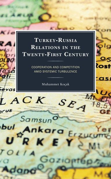 Muhammet Koçak - Turkey-Russia Relations in the Twenty-First Century, Inbunden