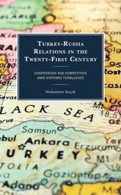Muhammet Koçak - Turkey-Russia Relations in the Twenty-First Century, Inbunden