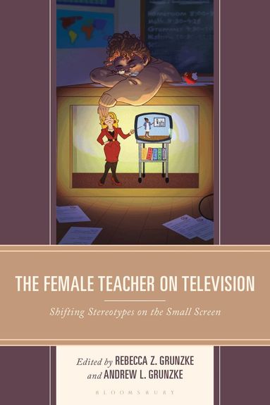 Rebecca Z. Grunzke, Andrew L. Grunzke - Female Teacher on Television, Inbunden