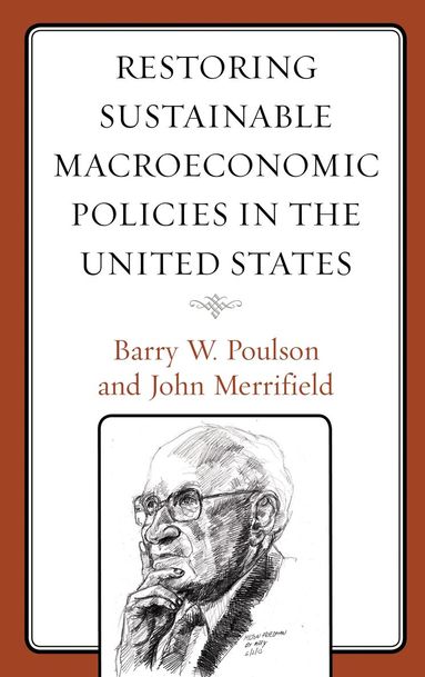 Barry W. Poulson, John Merrifield - Restoring Sustainable Macroeconomic Policies in the United States, Inbunden