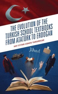 bokomslag The Evolution of the Turkish School Textbooks from Atatrk to Erdogan