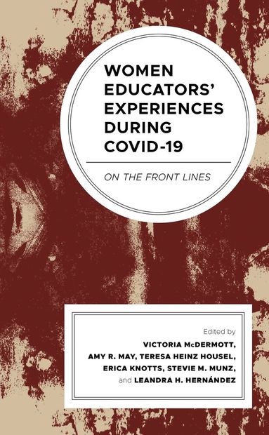 Victoria McDermott, Amy R. May, Teresa Heinz Housel, Erica Knotts, Stevie M. Munz, Leandra Hinojosa Hernández - Women Educators' Experiences during COVID-19, Inbunden