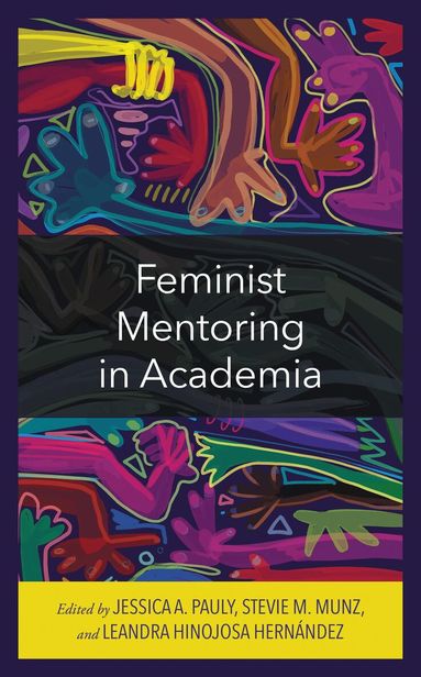 Jessica A. Pauly, Stevie M. Munz, Leandra Hinojosa Hernández - Feminist Mentoring in Academia, Inbunden