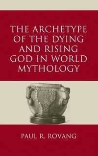 bokomslag Archetype of the Dying and Rising God in World Mythology