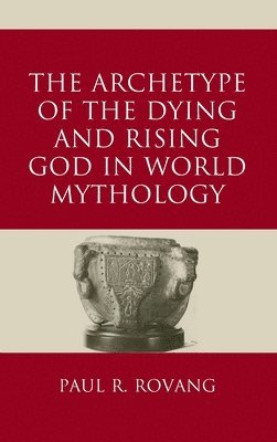 bokomslag Archetype of the Dying and Rising God in World Mythology