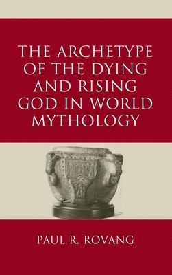 bokomslag The Archetype of the Dying and Rising God in World Mythology