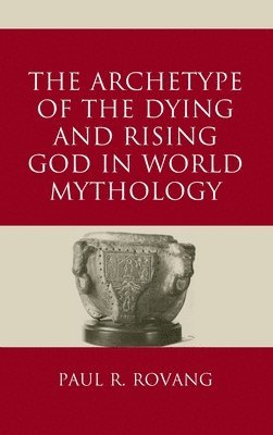 The Archetype of the Dying and Rising God in World Mythology 1