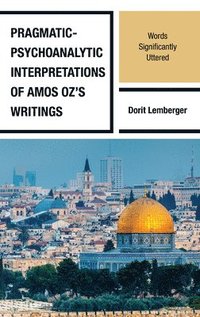 bokomslag Pragmatic-Psychoanalytic Interpretations of Amos Oz's Writings
