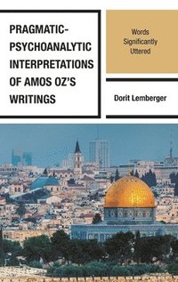 bokomslag Pragmatic-Psychoanalytic Interpretations of Amos Oz's Writings