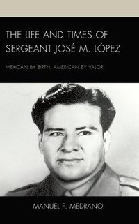 bokomslag The Life and Times of Sergeant Jos M. Lpez