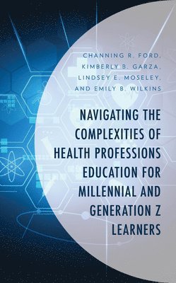 bokomslag Navigating the Complexities of Health Professions Education for Millennial and Generation Z Learners