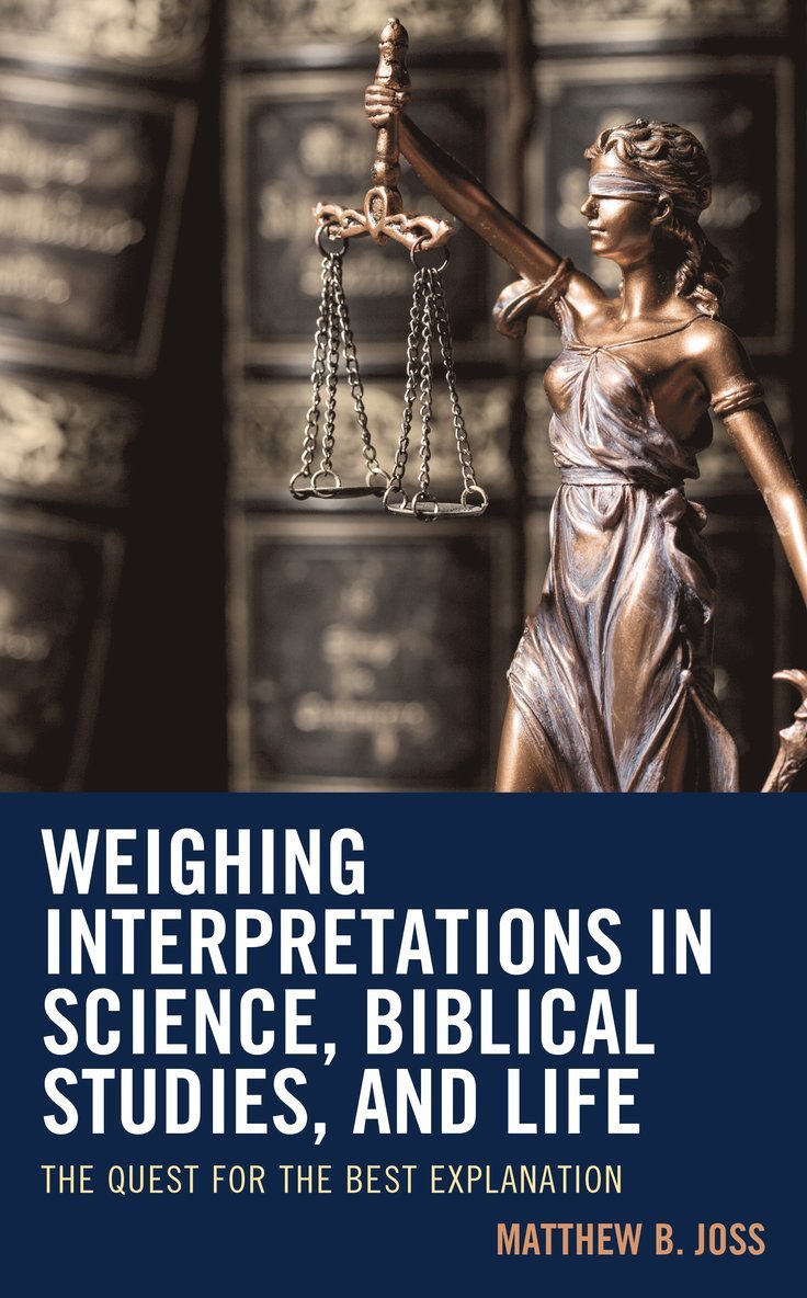Matthew B. Joss - Weighing Interpretations in Science, Biblical Studies, and Life, Inbunden