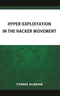 bokomslag Hyper-Exploitation in the Hacker Movement