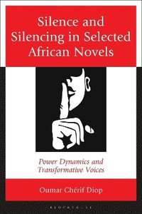 bokomslag Silence and Silencing in Selected African Novels