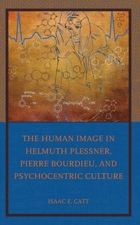 bokomslag The Human Image in Helmuth Plessner, Pierre Bourdieu, and Psychocentric Culture