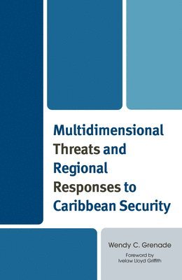 Wendy C. Grenade, Wendy C Grenade - Multidimensional Threats and Regional Responses to Caribbean Security, Inbunden
