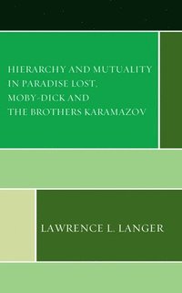 bokomslag Hierarchy and Mutuality in Paradise Lost, Moby-Dick and The Brothers Karamazov
