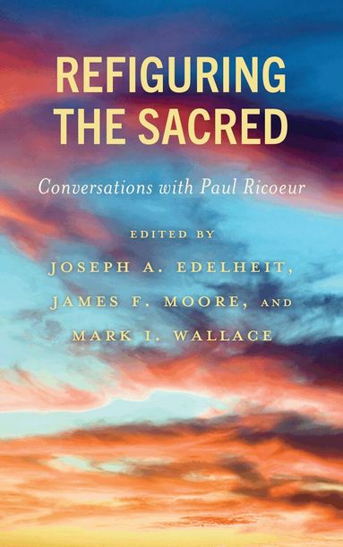 Joseph A. Edelheit, James F. Moore, Mark I. Wallace - Refiguring the Sacred, Inbunden