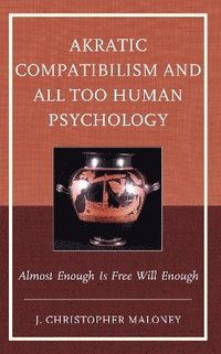 bokomslag Akratic Compatibilism and All Too Human Psychology