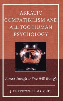 Akratic Compatibilism and All Too Human Psychology 1
