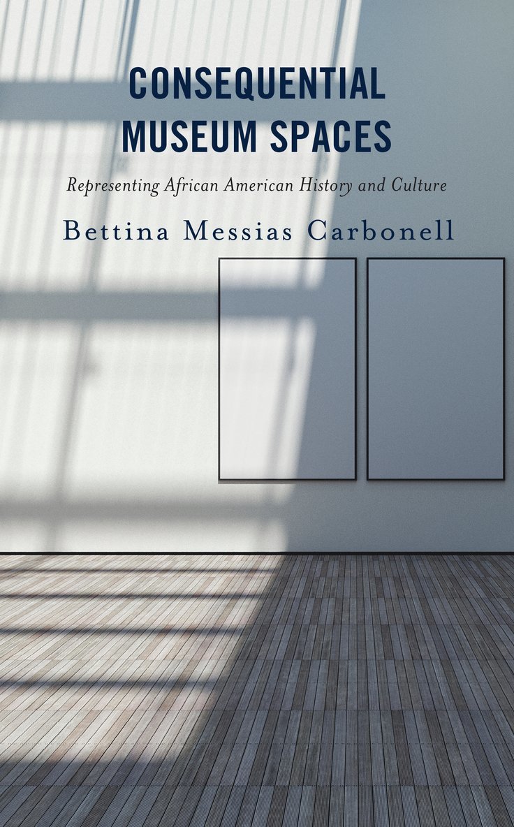Bettina Messias Carbonell - Consequential Museum Spaces, Inbunden