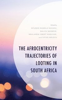 bokomslag The Afrocentricity Trajectories of Looting in South Africa