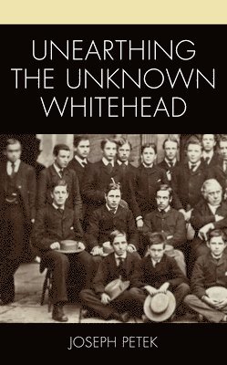 Joseph Petek - Unearthing the Unknown Whitehead, Inbunden
