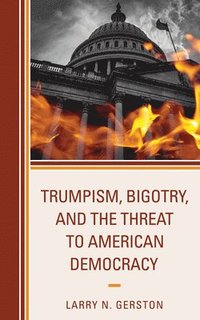 bokomslag Trumpism, Bigotry, and the Threat to American Democracy