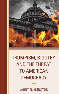bokomslag Trumpism, Bigotry, and the Threat to American Democracy