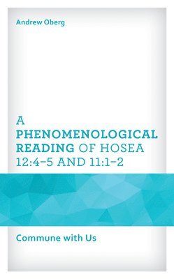 A Phenomenological Reading of Hosea 12:45 and 11:12 1