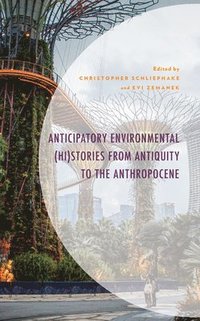 bokomslag Anticipatory Environmental (Hi)Stories from Antiquity to the Anthropocene