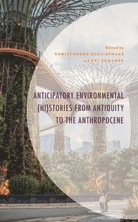 bokomslag Anticipatory Environmental (Hi)Stories from Antiquity to the Anthropocene