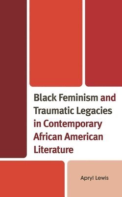 bokomslag Black Feminism and Traumatic Legacies in Contemporary African American Literature